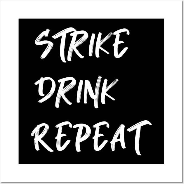 Strike Drink Repeat Wall Art by AnnoyingBowlerTees